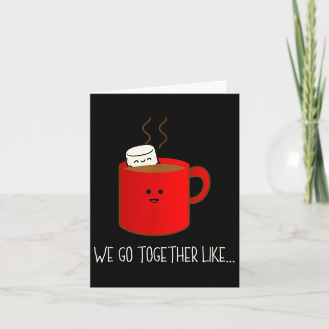 We Go Together Like Hot Chocolate And Marshmallows Card (Front)