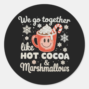 We Go Together Like Hot Cocoa Marshmallows XmasWe  Classic Round Sticker