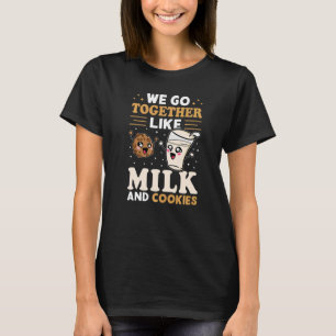 We Go Together Like Milk And Cookies   T-Shirt