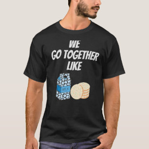 We Go Together Like Milk Cookies Couples Best Frie T-Shirt