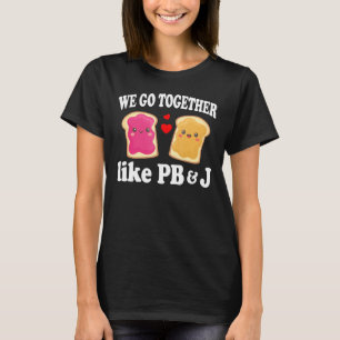 We Go Together Like PB & J Peanut Butter and Jel T-Shirt