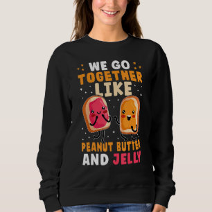 We Go Together Like Peanut Butter And Jelly Cute Sweatshirt