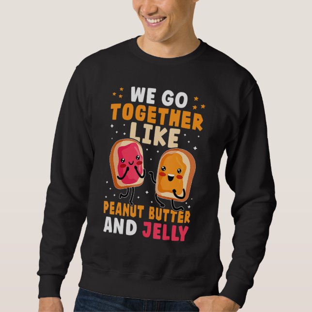 We Go Together Like Peanut Butter And Jelly Cute Sweatshirt (Front)