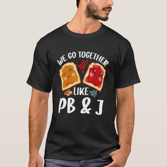 We Go Together Like Peanut Butter Jelly Pb&j Valen T-Shirt (Front)