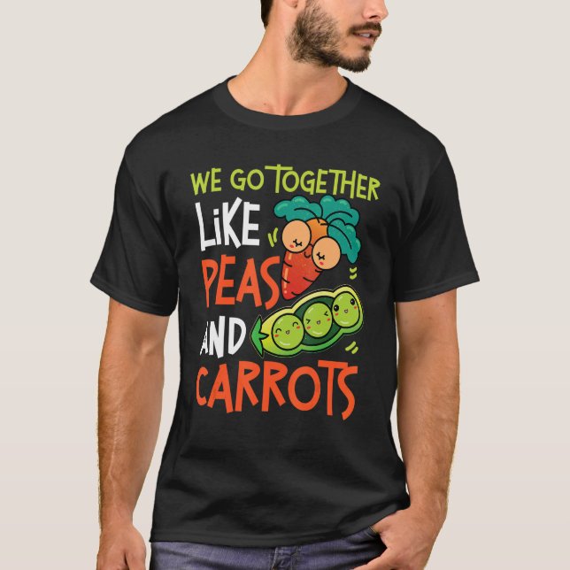 We Go Together Like Peas And Carrots T-Shirt (Front)