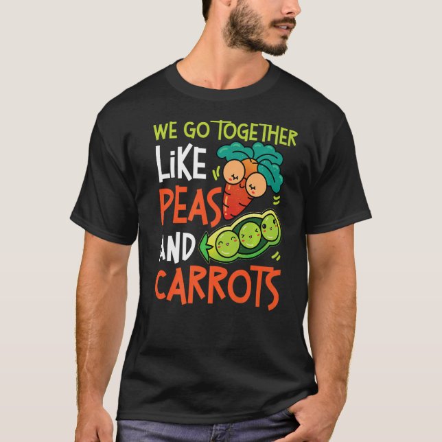 We Go Together Like Peas And Carrots   T-Shirt (Front)