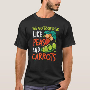 We Go Together Like Peas And Carrots T-Shirt