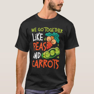 We Go Together Like Peas And Carrots T-Shirt