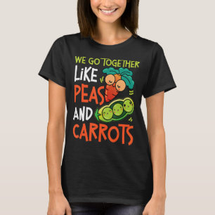 We Go Together Like Peas And Carrots T-Shirt