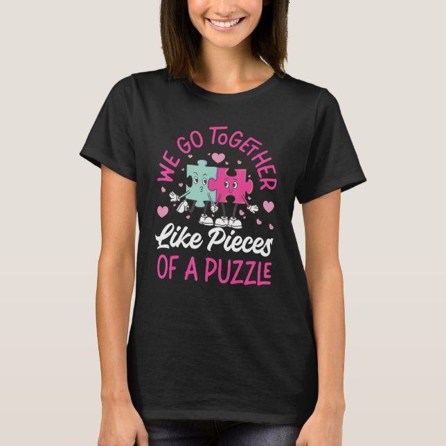 We Go Together Like Pieces Of A Puzzle 1 T-Shirt (Front)