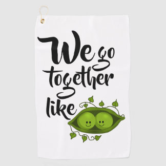 We Go Together Like Two Peas In A Pod Golf Towel