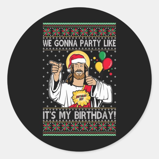 We Gonna Party Like It's My Birthday Jesus Christm Classic Round Sticker (Front)
