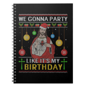 We Gonna Party Like It's My Birthday Jesus Sweater Notebook