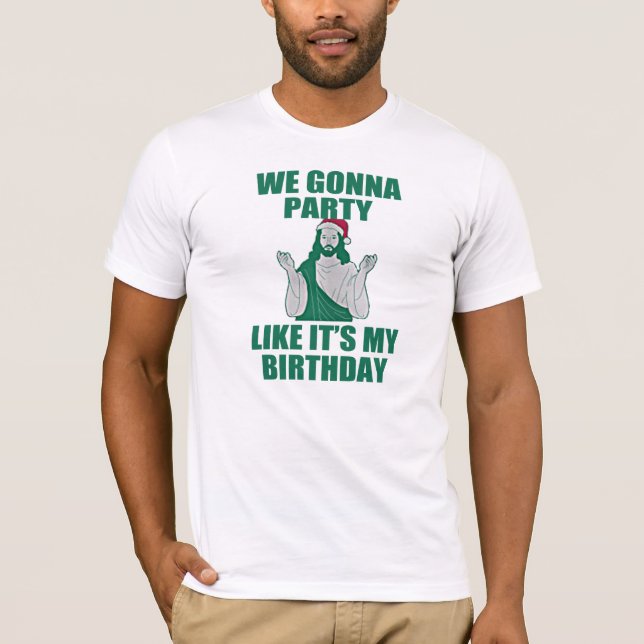 WE GONNA PARTY LIKE IT'S MY BIRTHDAY T-Shirt (Front)