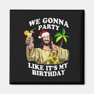 We Gonna Party Like My Birthday Jesus Christmas In Magnet