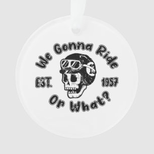 We gonna ride or what ornament
