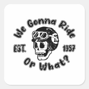 We gonna ride or what square sticker