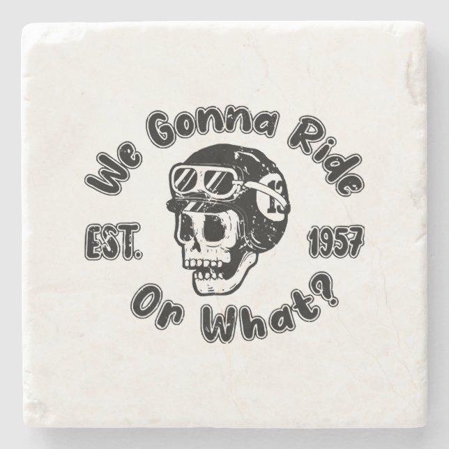 We gonna ride or what stone coaster (Front)