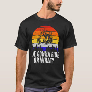 We Gonna Ride Or What  Sunset Retro Bike Racing Vi T-Shirt