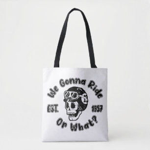 We gonna ride or what tote bag