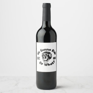 We gonna ride or what wine label