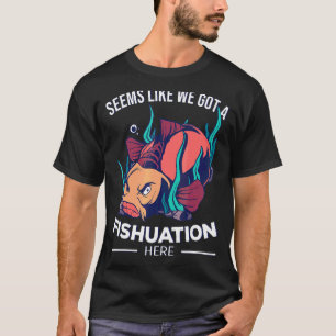 We Got A Fishuation Here Fisherman Carp Fishing T-Shirt