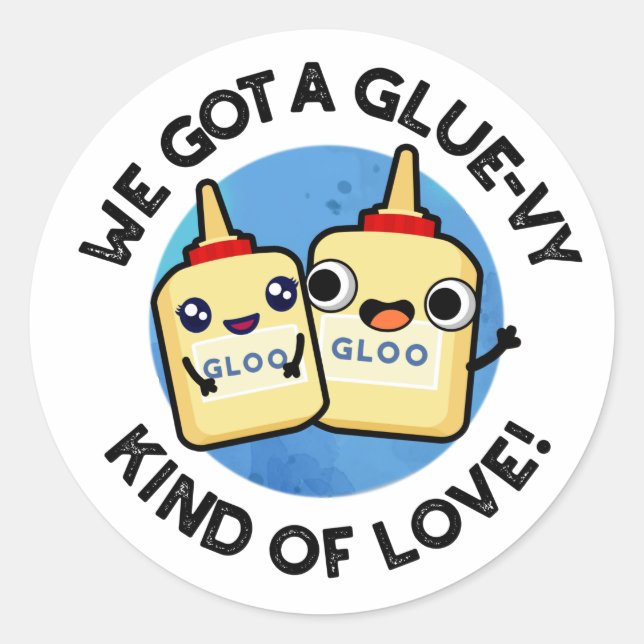 We Got A Glue-vy Kind Of Love Funny Glue Pun  Classic Round Sticker (Front)