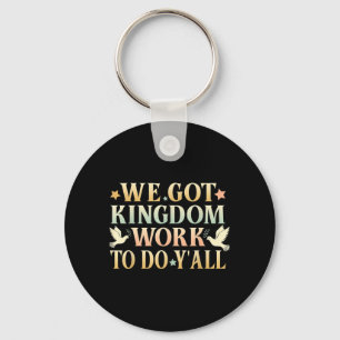 We Got Kingdom Work to Do Yall Christian Faith Key Ring