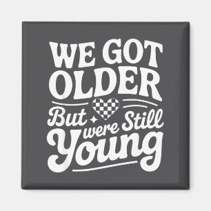 We Got Older But Were Still Young Emo It Was Never Magnet
