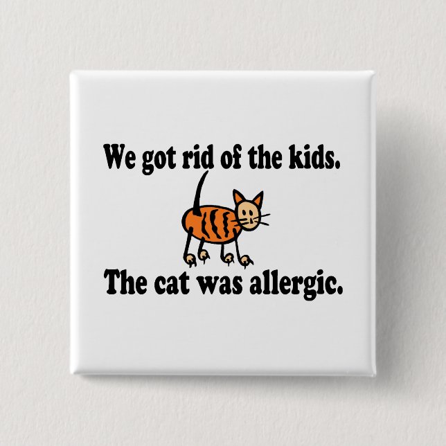 We Got Rid Of The Kids The Cat Was Allergic 15 Cm Square Badge (Front)