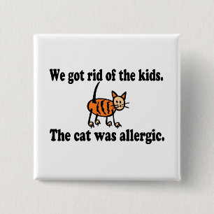 We Got Rid Of The Kids The Cat Was Allergic 15 Cm Square Badge