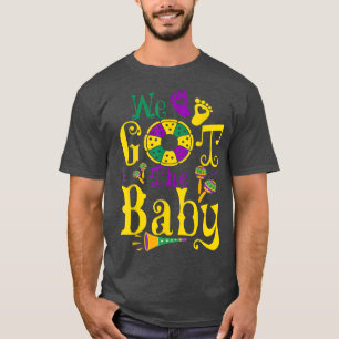 We Got The Baby Funny Pregnancy Announcement Mardi T-Shirt