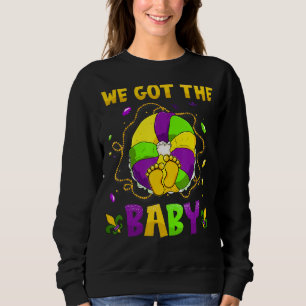 We Got The Baby Pregnancy Announcement Funny Mardi Sweatshirt