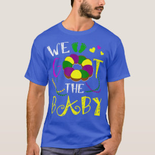 We Got The Baby Pregnancy Announcement Funny Mardi T-Shirt