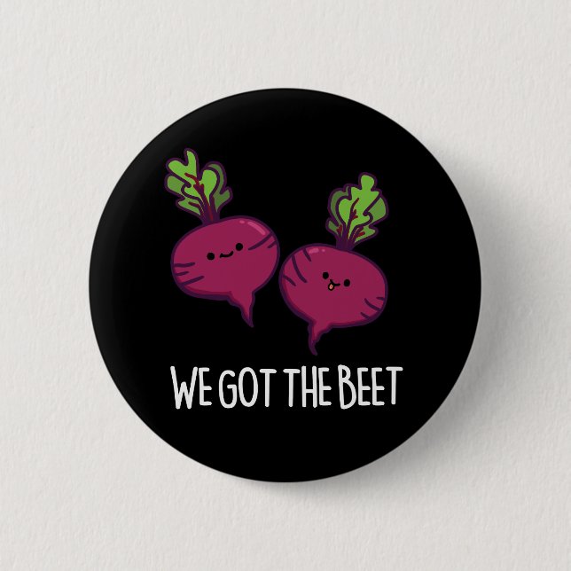 We Got The Beet Funny Beetroot Pun Dark BG 6 Cm Round Badge (Front)