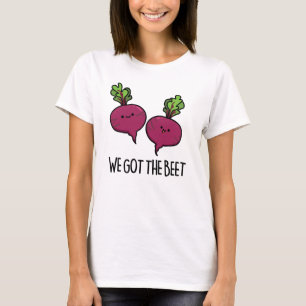 We Got The Beet Funny Beetroot Pun  T-Shirt