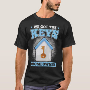 We Got The Keys   New Homeowner T-Shirt