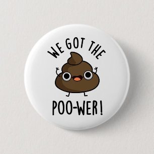 We Got The Poo-wer Funny Poop Pun  6 Cm Round Badge