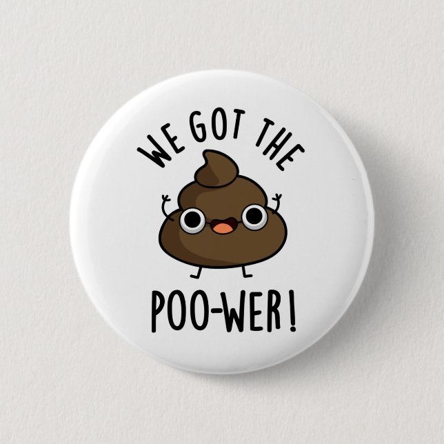 We Got The Poo-wer Funny Poop Pun  6 Cm Round Badge (Front)