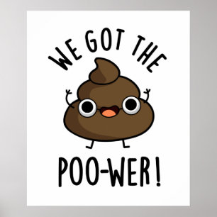We Got The Poo-wer Funny Poop Pun Poster