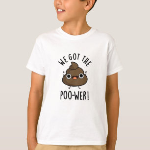 We Got The Poo-wer Funny Poop Pun T-Shirt