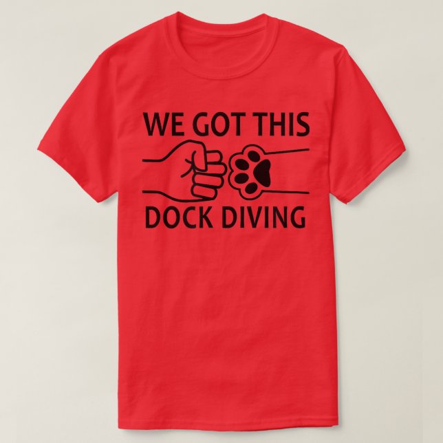 We Got This Dog Dock Diving  T-Shirt (Design Front)
