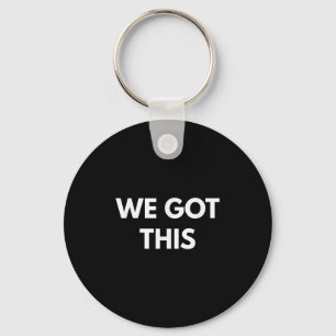 We Got This - Motivational Shirts Key Ring