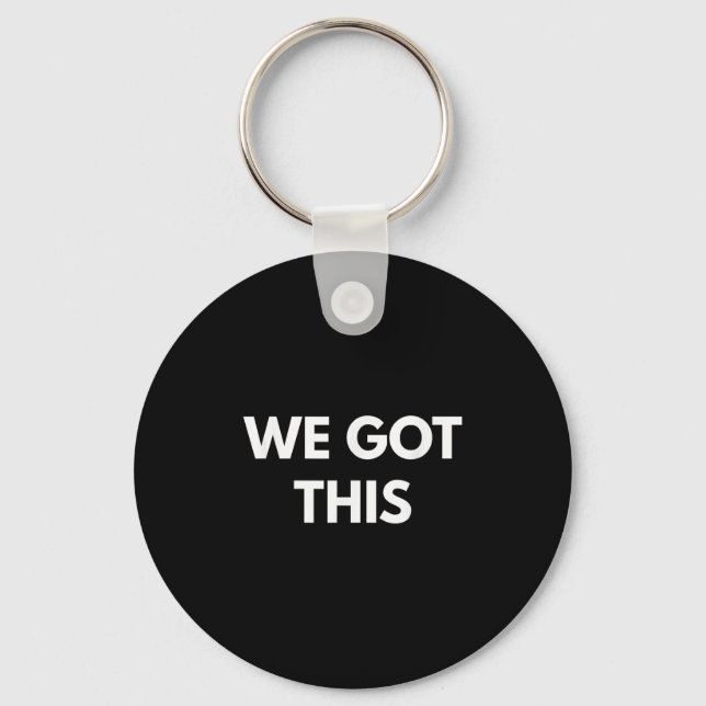We Got This - Motivational Shirts  Key Ring (Front)