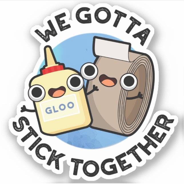We Gotta Stick Together Funny Sticky Tape Glue Pun (Front)