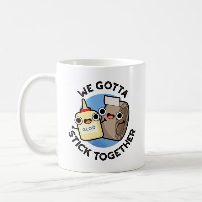 We Gotta Stick Together Funny Sticky Tape Glue Pun Coffee Mug (Left)