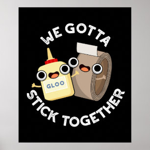 We Gotta Stick Together Pun Dark BG Poster