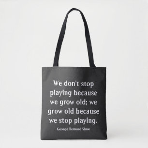 We Grow Old When We Stop Playing Quote Tote Bag