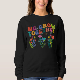 We Grow Together Teacher Back To School 1st Day Sweatshirt