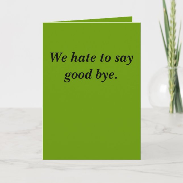We hate to say good bye. card (Front)
